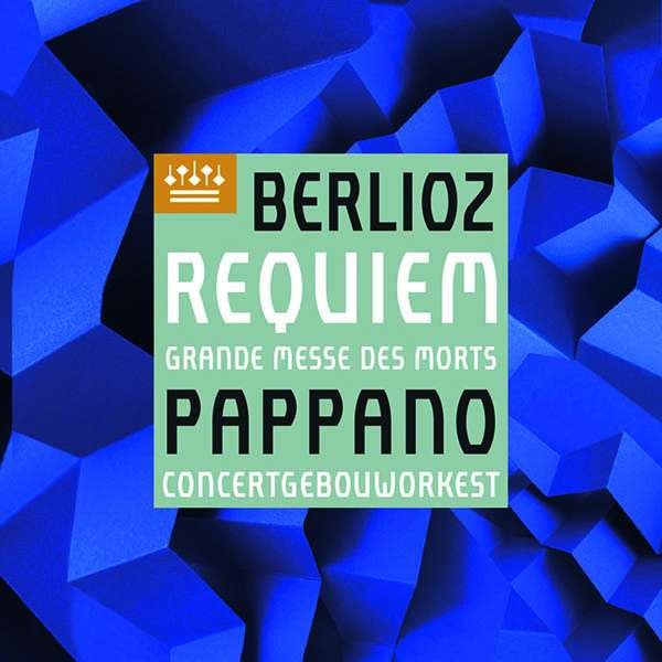 Hector Berlioz: Requiem, Op. 5 (SACD)-Concertgebouworkest & Antonio Pappano & Chorus Santa Cecilia & Javier Camarena